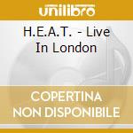 H.E.A.T. - Live In London cd musicale di H.E.A.T