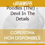 Poodles (The) - Devil In The Details cd musicale di Poodles, The