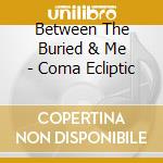 Between The Buried & Me - Coma Ecliptic cd
