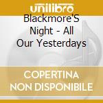 Blackmore'S Night - All Our Yesterdays cd