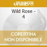 Wild Rose - 4 cd musicale di Wild Rose