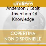 Anderson / Stolt - Invention Of Knowledge cd musicale di Anderson / Stolt