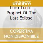 Luca Turilli - Prophet Of The Last Eclipse cd musicale di Luca Turilli