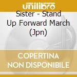 Sister - Stand Up Forward March (Jpn) cd musicale di Sister