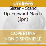 Sister - Stand Up Forward March (Jpn) cd