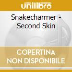 Snakecharmer - Second Skin cd musicale di Snakecharmer