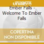 Ember Falls - Welcome To Ember Falls cd musicale di Ember Falls