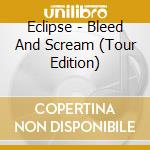 Eclipse - Bleed And Scream (Tour Edition) cd