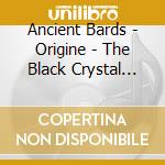 Ancient Bards - Origine - The Black Crystal Sword Saga Part2 cd musicale di Ancient Bards