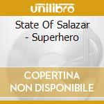 State Of Salazar - Superhero cd musicale di State Of Salazar