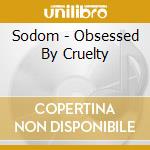 Sodom - Obsessed By Cruelty cd
