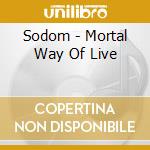 Sodom - Mortal Way Of Live cd musicale di Sodom