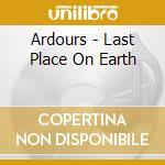 Ardours - Last Place On Earth cd
