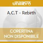 A.C.T - Rebirth cd