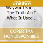 Wayward Sons - The Truth Ain'T What It Used To Be cd