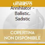 Annihilator - Ballistic. Sadistic cd