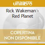 Rick Wakeman - Red Planet cd musicale