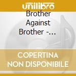 Brother Against Brother - Brother Against Brother cd