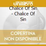 Chalice Of Sin - Chalice Of Sin cd musicale