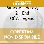 Paradox - Heresy 2 - End Of A Legend cd