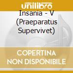 Insania - V (Praeparatus Supervivet) cd musicale