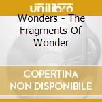 Wonders - The Fragments Of Wonder cd