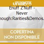 Enuff Z'Nuff - Never Enough:Rarities&Demos (3 Cd) cd musicale