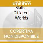 Skills - Different Worlds cd