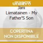 Jani Liimatainen - My Father'S Son cd musicale