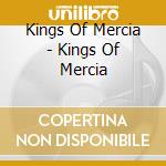 Kings Of Mercia - Kings Of Mercia cd musicale