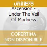 Ascension - Under The Veil Of Madness cd