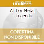All For Metal - Legends cd musicale