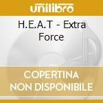 H.E.A.T - Extra Force cd musicale