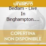 Bedlam - Live In Binghampton. New York 1974 cd