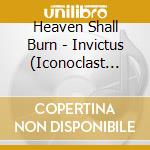 Heaven Shall Burn - Invictus (Iconoclast Iii) cd musicale