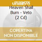 Heaven Shall Burn - Veto (2 Cd) cd musicale