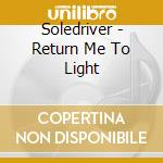 Soledriver - Return Me To Light cd