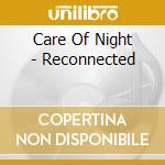 Care Of Night - Reconnected cd musicale