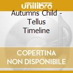 Autumns Child - Tellus Timeline cd