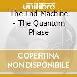 The End Machine - The Quantum Phase cd musicale
