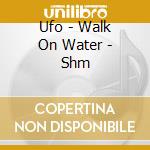Ufo - Walk On Water - Shm cd
