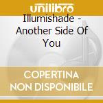 Illumishade - Another Side Of You cd musicale