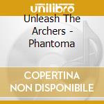 Unleash The Archers - Phantoma cd musicale