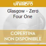 Glasgow - Zero Four One cd musicale