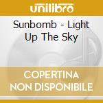 Sunbomb - Light Up The Sky cd musicale