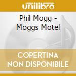 Phil Mogg - Moggs Motel cd