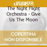 The Night Flight Orchestra - Give Us The Moon cd