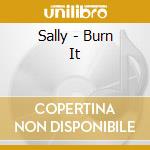 Sally - Burn It cd