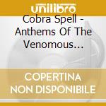 Cobra Spell - Anthems Of The Venomous Hearts cd