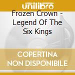 Frozen Crown - Legend Of The Six Kings cd